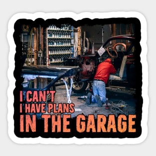 I can't I have plans In the Garage Funny Mechanic Working Sticker